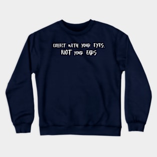 Believe what you see, not what you hear. Crewneck Sweatshirt